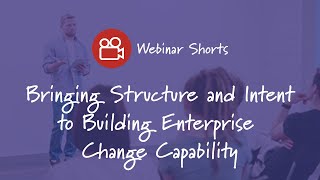 Bringing Structure and Intent to Building Enterprise Change Capability