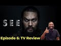 See Apple TV+ Episode 6 Review