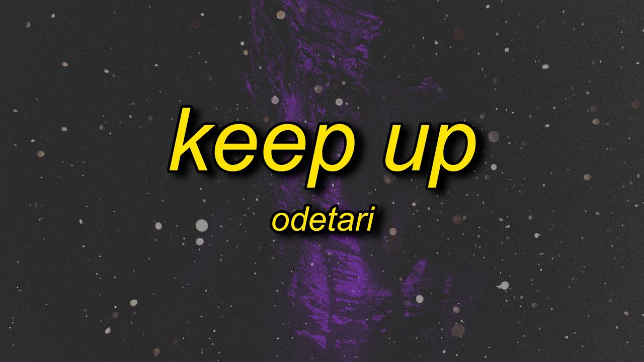 Odetari Keep Up Lyrics Youtube Music