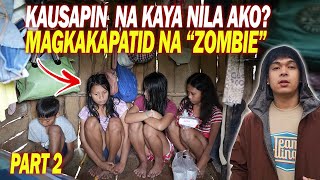 KAKAUSAPIN NA KAYA NILA AKO? ANG MAGKAKAPATID NA TINAWAG NA ZOMBIE (PART2)