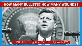 Bullets & Wounds: It Was More Than Three- JFK: Circling the Truth 17 #truecrimediscussion #history