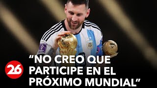 Messi habló sobre su futuro en la selección argentina: “No creo que participe en el próximo Mundial”