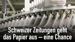 Schweizer Zeitungen geht das Papier aus – eine Chance