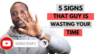 5 Signs He Is Wasting Your Time