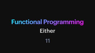Functional Programming - 11: Either