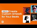 How to Create Custom Artwork for your Beats