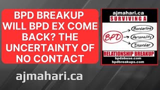 BPD Breakup Will BPD Ex Come Back? The Uncertainty of No Contact