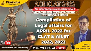 3:00 PM, 23rd May - Compilation of Legal affairs for APRIL 2022 for CLAT & AILET 2022, 2023