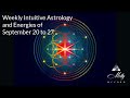 Weekly Intuitive Astrology and Energies of Sept 20 to 27 ~ Equinox Openings, Strength and Support