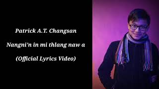 Patrick A.T. Changsan - Nangni'n in mi thlang naw a | Official Lyrics Video