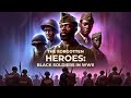 The Forgotten Heroes: Black Soldiers in WWII