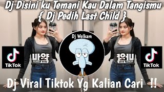 DJ DISINI KU TEMANI KAU DALAM TANGISMU | DJ PEDIH LAST CHILD || DJ VIRAL TIK TOK 2025 YG KALIAN CARI