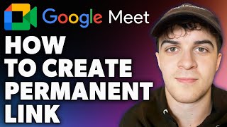 How to Create Google Meet Permanent Link (Full 2024 Guide)