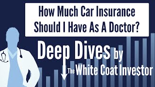 How Much Car Insurance Should I Have As A Doctor? - A Deep Dive by The White Coat Investor