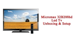 Micromax 32B200HD Led HD TV : Unboxing \u0026 Setup