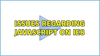 Issues regarding Javascript on IE8 (2 Solutions!!)