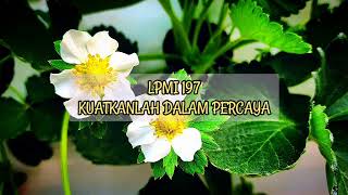 LPMI 197: KUATKANLAH DALAM PERCAYA [I Know Whom I Have believed]