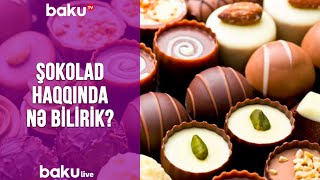 Şokolad haqqında nə bilirik?