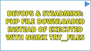 DevOps & SysAdmins: PHP file downloaded instead of executed with nginx try_files (2 Solutions!!)