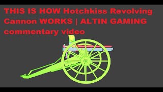 THIS IS HOW Hotchkiss Revolving Cannon WORKS | ALTIN GAMING commentary video