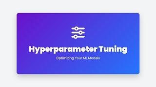 3.24 Hyperparameter Tuning: Optimizing Your Machine Learning Models