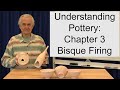 Understanding Pottery: Chapter 3 Bisque Firing