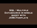 SQL : Multiple Datasource in single query with JDBCTemplate