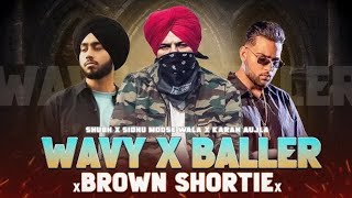 Wavy X Baller X Brown Shortie (Mashup) | Sidhu Moosewala X Shubh X Karan Aujla |