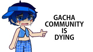 THE GACHA COMMUNITY IS DYING... 😰😱