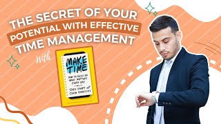 Make Time: The Secret of Your Potential with Effective Time Management