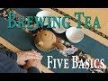 Brewing Tea 6: The Five Basics of Tea Brewing