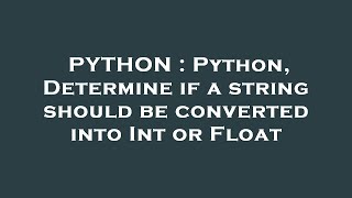 PYTHON : Python, Determine if a string should be converted into Int or Float