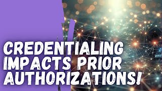 Know How Credentialing and Contracting Can Directly Impact Prior Authorizations and Your Bottom Line