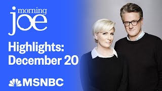 Watch Morning Joe Highlights: Dec. 20 | MSNBC