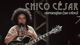 Chico César - Caracajus (Ao Vivo)