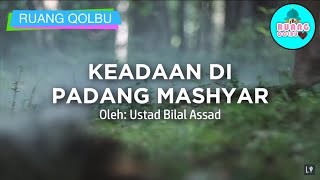 KEADAAN MANUSIA DI PADANG MAHSYAR➖Ust.Bilal Assad