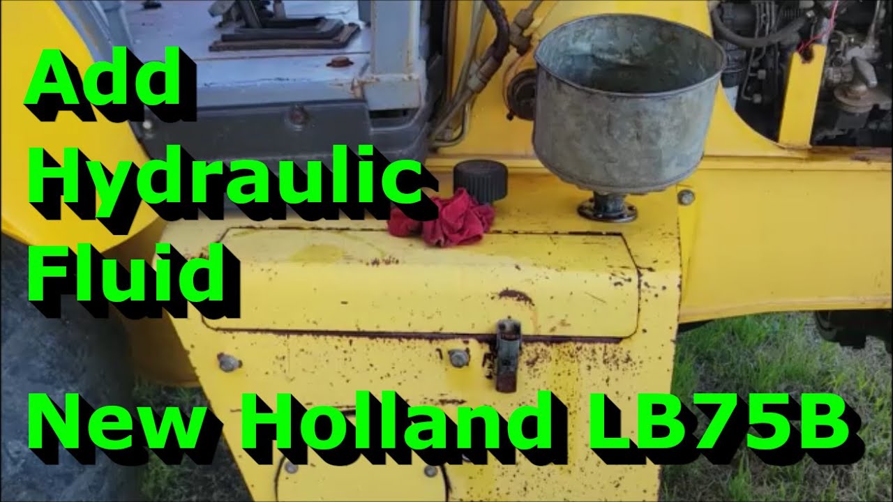 Add Hydraulic Fluid To A New Holland LB75B Backhoe - Fill The Hydraulic ...