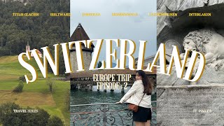 Europe Trip Episode 2 : Switzerland