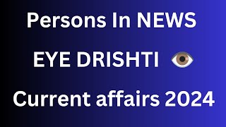 EYE DRISHTI CURRENT AFFAIRS 2024 | PERSONS IN NEWS | Eye drishti Ghatnachakra current affairs