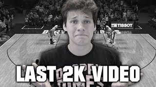 MY LAST NBA 2K VIDEO...