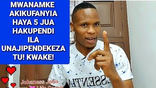 MWANAMKE AKIKUFANYIA HAYA 5 JUA HAKUPENDI ILA UNAJIPENDEKEZA TU KWAKE!- Johaness John