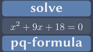 Solve x^2 + 9x + 18 = 0 using the pq-formula.