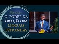 O PODER DA ORAÇÃO EM LÍNGUAS ESTRANHAS - PASTOR JULIO JOÃO