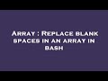 Array : Replace blank spaces in an array in bash