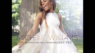 Michelle Williams - Say Yes (Featuring Beyoncé And Kelly Rowland)