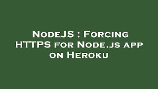 NodeJS : Forcing HTTPS for Node.js app on Heroku