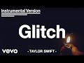 Taylor Swift - Glitch (Instrumental Video + Lyrics)