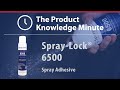 The Product Knowledge Minute - Spray-Lock 6500 Adhesive - Hosted by Chad Moore