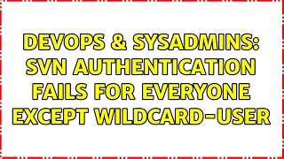 DevOps & SysAdmins: svn authentication fails for everyone except wildcard-user (2 Solutions!!)