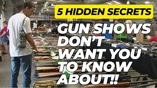5 Hidden Secrets Gun Shows DON'T Want You To Know!